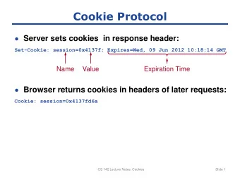 Cookie Protocol  Server sets cookies  in response header:  Set-Cookie: session=0x4137f;