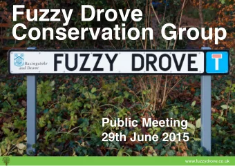Fuzzy Drove  Conservation Group  Public Meeting  29th June 2015  www.fuzzydrove.co.uk  Agenda