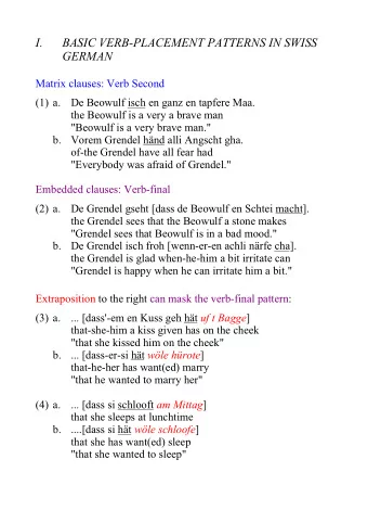 I.  BASIC VERB-PLACEMENT PATTERNS IN SWISS  GERMAN  Matrix clauses: Verb Second  (1) a.  De Beowulf