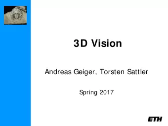 3D Vision  Andreas Geiger, Torsten Sattler  Spring 2017  Schedule  Feb 20  Introduction  Feb 27