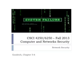 CSCI 4250/6250  Fall 2013  Computer and Networks Security  Network Security  Goodrich, Chapter