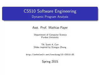 CS510 Software Engineering  Dynamic Program Analysis  Asst. Prof. Mathias Payer  Department of
