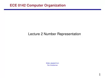 ECE 0142 Computer Organization  Lecture 2 Number Representation  Slides adapted from  Ron Hoelzeman