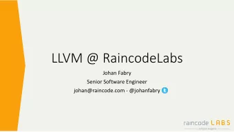LLVM @ RaincodeLabs  Johan Fabry  Senior Software Engineer  johan@raincode.com - @johanfabry