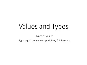 Values and Types  Types of values  Type equivalence, compatibility, &amp; inference  Main ideas