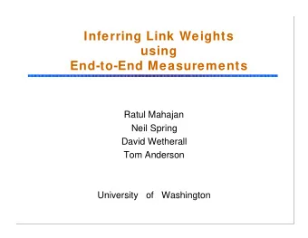 Inferring Link Weights  using  End-to-End Measurements  Ratul Mahajan  Neil Spring  David Wetherall