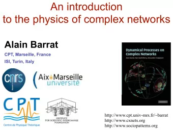 An introduction  to the physics of complex networks  Alain Barrat  CPT, Marseille, France  ISI,