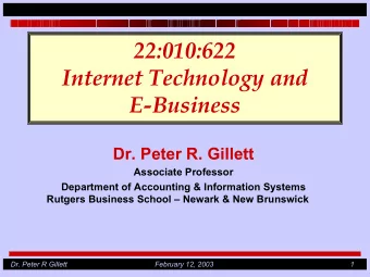 22:010:622  Internet Technology and  E-Business  Dr. Peter R. Gillett  Associate Professor
