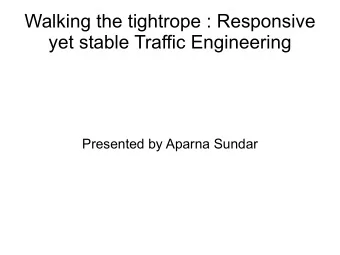 Walking the tightrope : Responsive  yet stable Traffic Engineering  Presented by Aparna Sundar