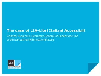 The case of LIA-Libri Italiani Accessibili  Cristina Mussinelli, Secretary General of Fondazione