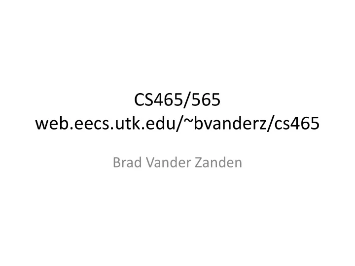 cs465 565 web eecs utk edu bvanderz cs465