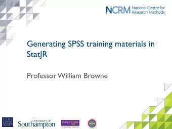 Generating SPSS training materials in  StatJR  Professor William Browne  Video 1 Interoperating