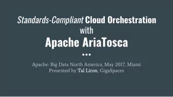 Apache AriaTosca  Apache: Big Data North America, May 2017, Miami  Presented by Tal Liron,