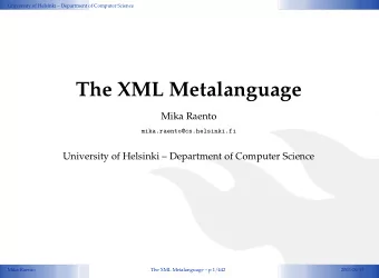 The XML Metalanguage  Mika Raento  mika.raento@cs.helsinki.fi  University of Helsinki