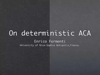On deterministic ACA  Enrico Formenti  University of Nice-Sophia Antipolis,France.  Something that