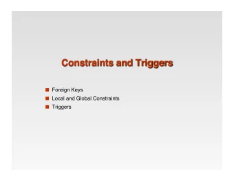 Foreign Keys   Local and Global Constraints   Triggers   A constraint is a