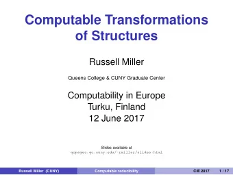 Computable Transformations  of Structures  Russell Miller  Queens College &amp; CUNY Graduate