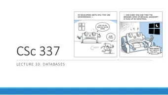 CSc 337  LECTURE 33: DATABASES  Databases Database (DB) - an organized collection of data.  We
