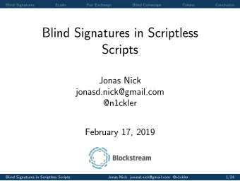 Blind Signatures in Scriptless  Scripts  Jonas Nick  jonasd.nick@gmail.com  @n1ckler  February 17,