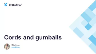 Cords and gumballs  Mike Hearn  mike@r3.com  Who what why huh?!  Who am I? Kotlin early adopter: