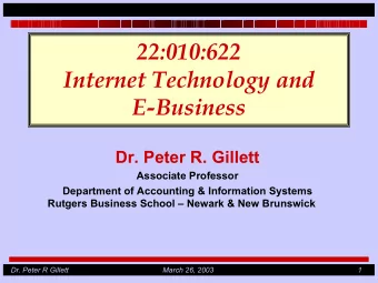 22:010:622  Internet Technology and  E-Business  Dr. Peter R. Gillett  Associate Professor