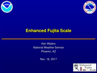 Enhanced Fujita Scale  Ken Waters  National Weather Service  Phoenix, AZ  Nov. 16, 2017  Original