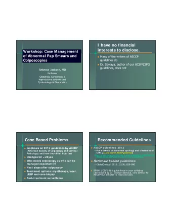 I  have no financial  interests to disclose.  Workshop: Case Management  of Abnormal Pap Smears and