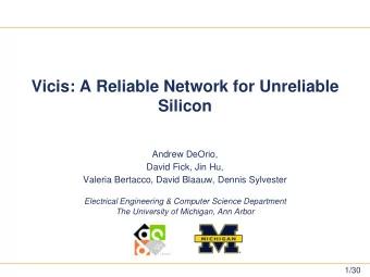 Vicis: A Reliable Network for Unreliable Silicon  Andrew DeOrio,  David Fick, Jin Hu, Valeria