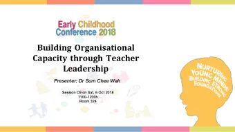 Building Organisational  Capacity through Teacher  Leadership  Presenter: Dr Sum Chee Wah  Session