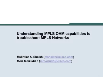 Understanding MPLS OAM capabilities to  troubleshoot MPLS Networks  Mukhtiar A. Shaikh