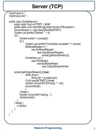 Server (TCP)   import java.io.*;  import java.net.*;  public class SimpleServer {  public static