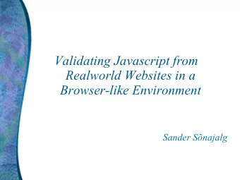 Validating Javascript from  Realworld Websites in a  Browser-like Environment  Sander Snajalg