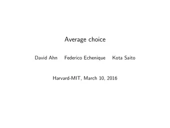 Average choice  David Ahn  Federico Echenique  Kota Saito  Harvard-MIT, March 10, 2016  Path