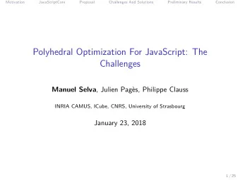 Polyhedral Optimization For JavaScript: The  Challenges Manuel Selva , Julien Pags, Philippe