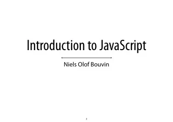 Introduction to JavaScript  Niels Olof Bouvin  2  Overview  A brief history of JavaScript and