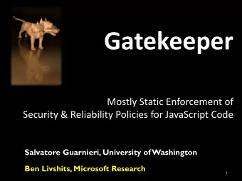 Gatekeeper  Mostly Static Enforcement of  Security &amp; Reliability Policies for JavaScript Code