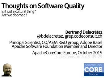 Thoughts on Software Quality  Is it just a cultural thing?  Are we doomed? Bertrand Delacrtaz