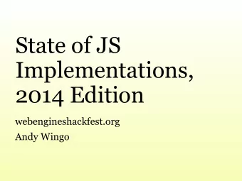 State of JS  Implementations,  2014 Edition  webengineshackfest.org  Andy Wingo  Agenda  History
