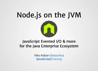 Node.js on the JVM  Node.js on the JVM  JavaScript Evented I/O &amp; more  JavaScript Evented I/O
