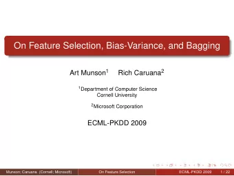 On Feature Selection, Bias-Variance, and Bagging Art Munson 1 Rich Caruana 2 1 Department of