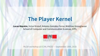 The Player Kernel Lucas Maystre , Victor Kristof, Antonio Gonzlez Ferrer, Matthias Grossglauser