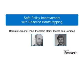 Safe Policy Improvement  with Baseline Bootstrapping  Romain Laroche, Paul Trichelair, R  emi