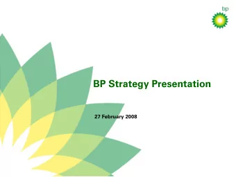 BP Strategy Presentation  27 February 2008  Tony Hayward  Group Chief Executive  Safety  People