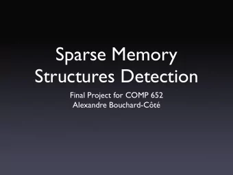 Sparse Memory  Structures Detection  Final Project for COMP 652  Alexandre Bouchard-Ct  The