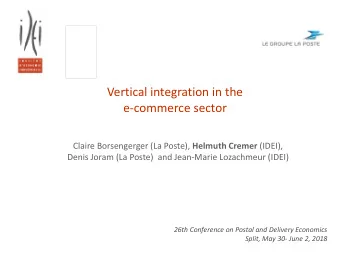 Vertical integration in the  e-commerce sector Claire Borsengerger (La Poste), Helmuth Cremer