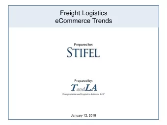 Freight Logistics  eCommerce Trends  Prepared for:  Prepared by:  January 12, 2018  Disclaimer