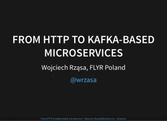 FROM HTTP TO KAFKA-BASED  FROM HTTP TO KAFKA-BASED  MICROSERVICES  MICROSERVICES  Wojciech Rzsa,