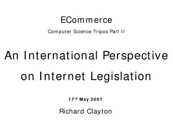 An International Perspective  on Internet Legislation 1 7 th May 2 0 0 7  Richard Clayton  Outline
