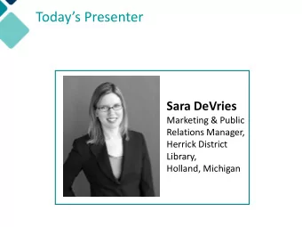 Todays Presenter Sara DeVries  Marketing &amp; Public  Relations Manager,  Herrick District