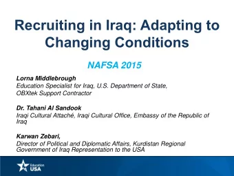 Changing Conditions  NAFSA 2015  Lorna Middlebrough  Education Specialist for Iraq, U.S. Department